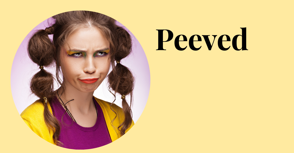 peeved