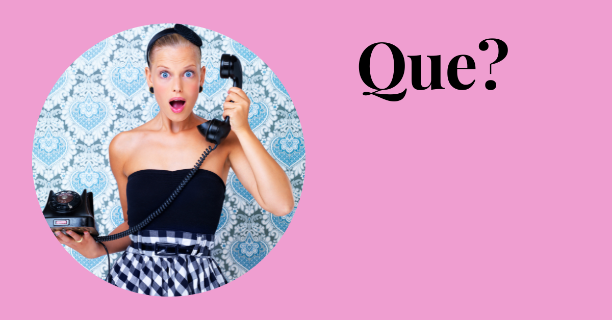 Que?